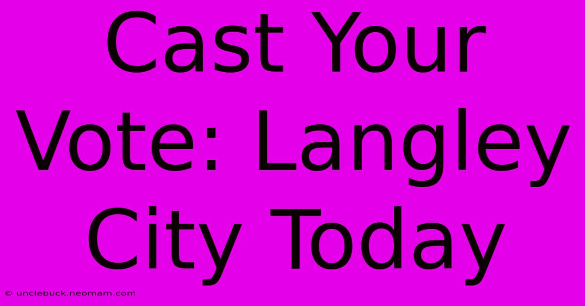 Cast Your Vote: Langley City Today