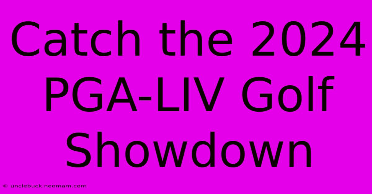 Catch The 2024 PGA-LIV Golf Showdown