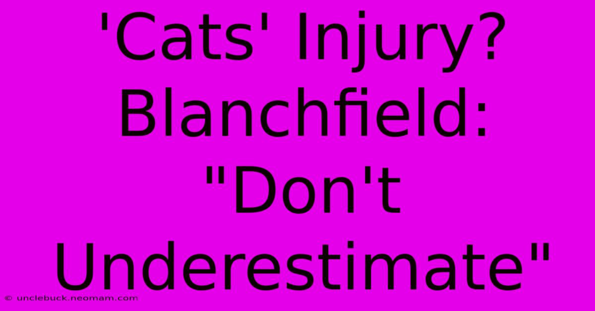 'Cats' Injury? Blanchfield: 