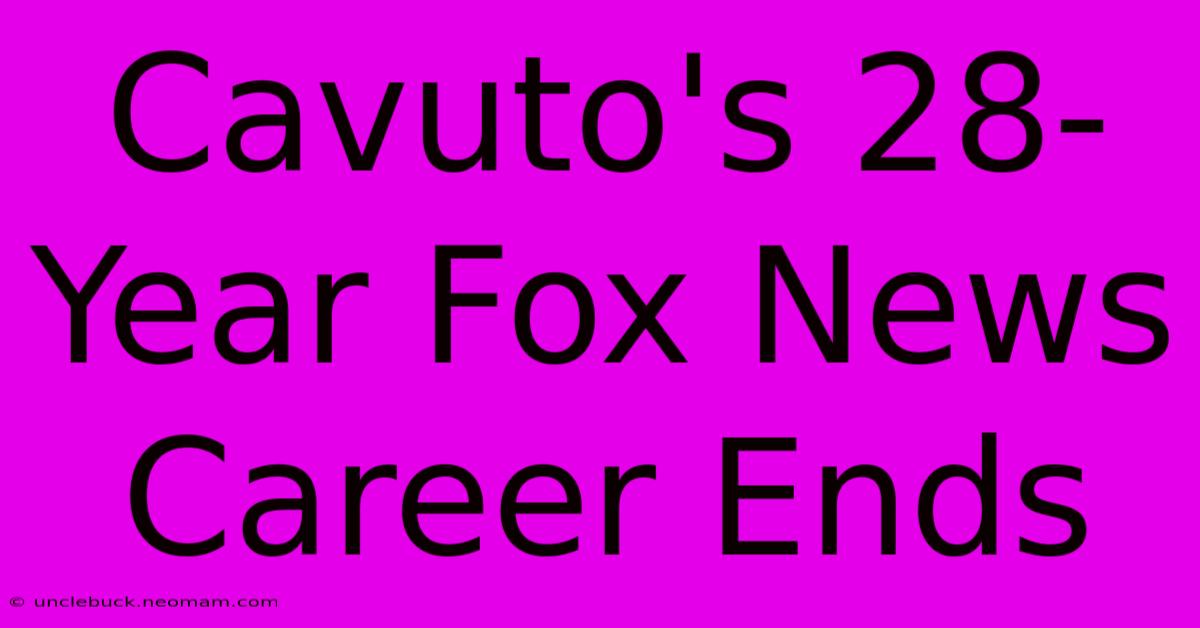 Cavuto's 28-Year Fox News Career Ends