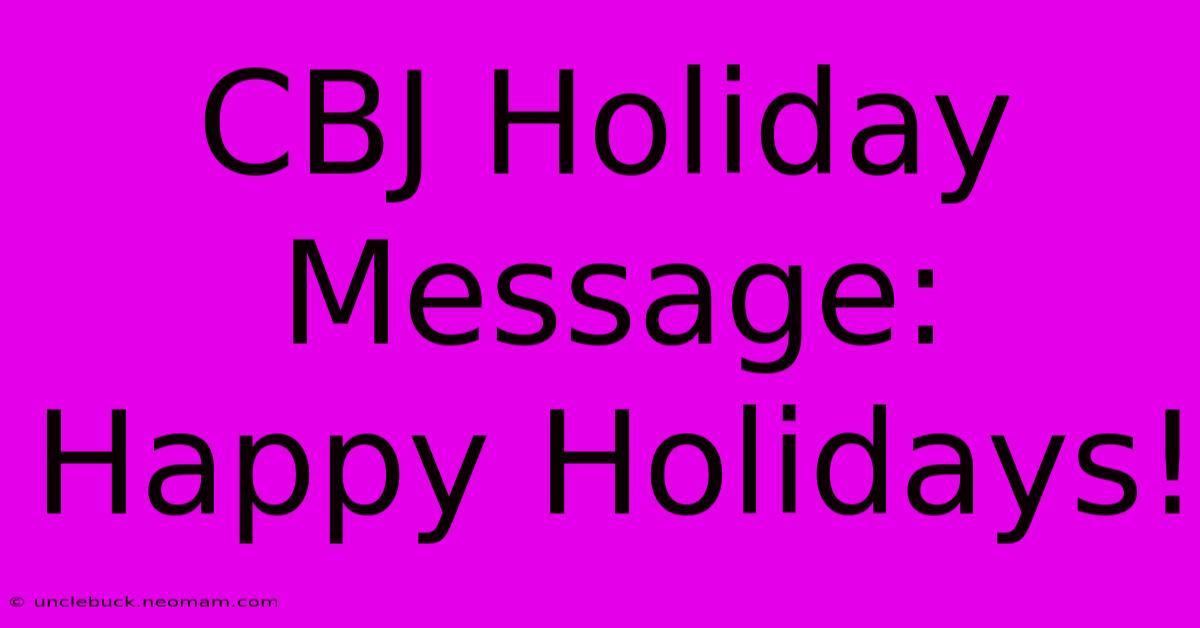 CBJ Holiday Message: Happy Holidays!