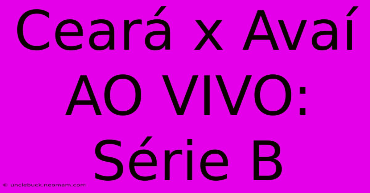 Ceará X Avaí AO VIVO: Série B