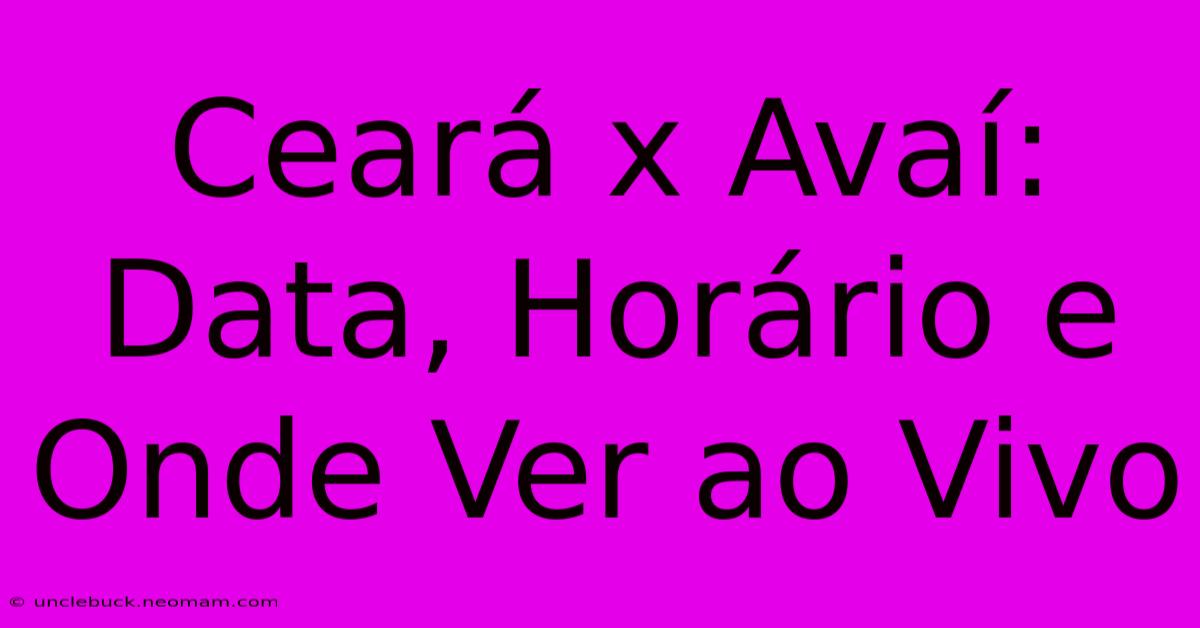 Ceará X Avaí: Data, Horário E Onde Ver Ao Vivo