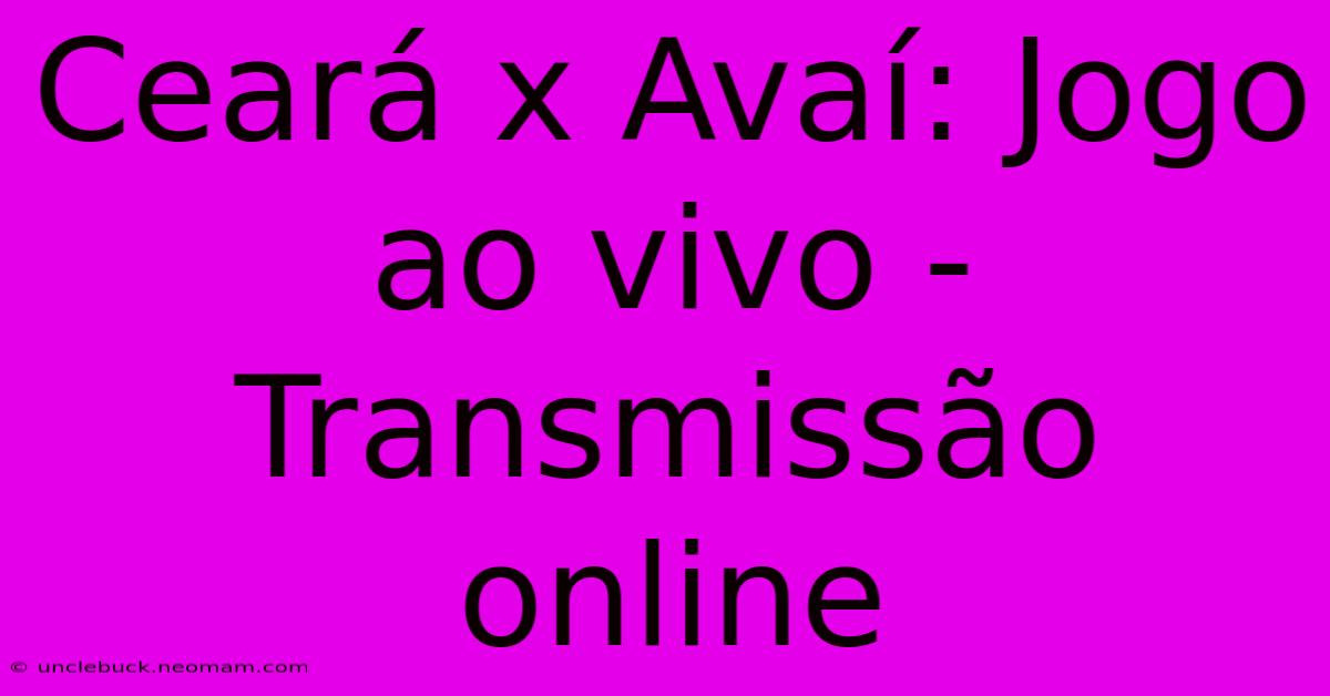 Ceará X Avaí: Jogo Ao Vivo - Transmissão Online