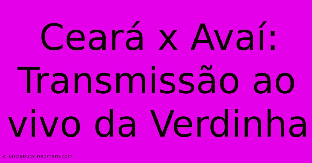 Ceará X Avaí: Transmissão Ao Vivo Da Verdinha