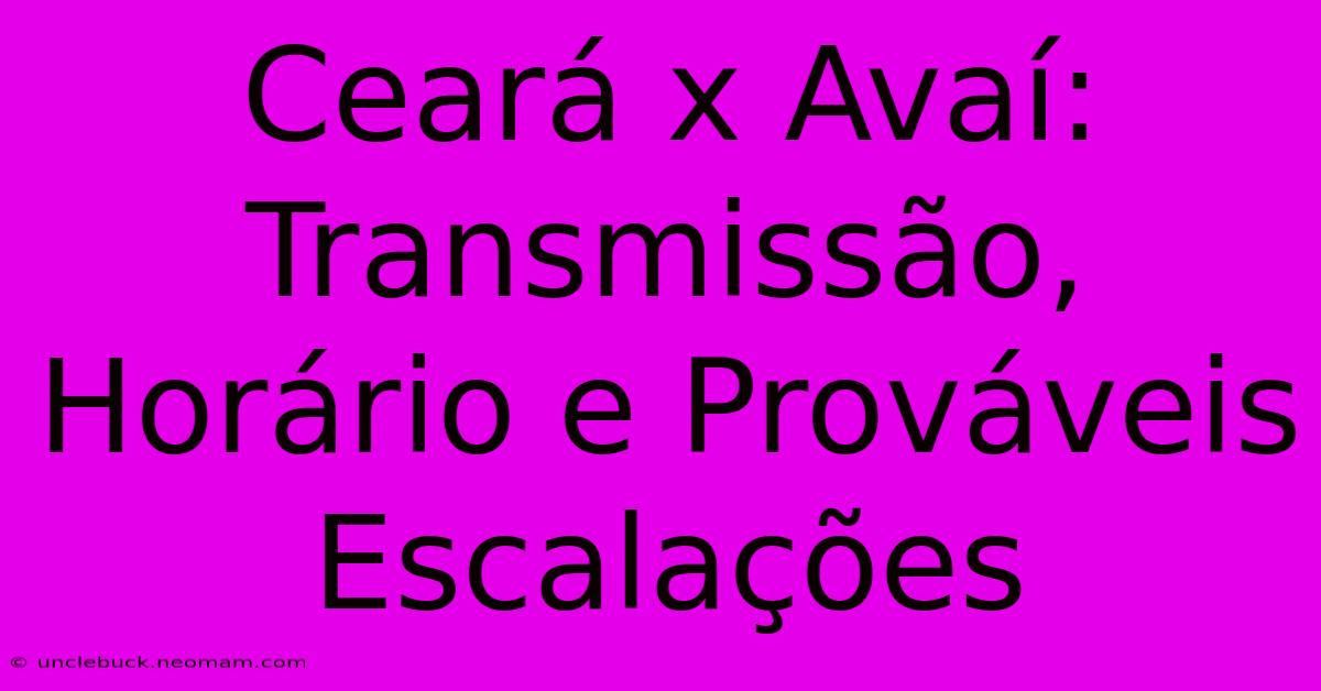 Ceará X Avaí: Transmissão, Horário E Prováveis Escalações