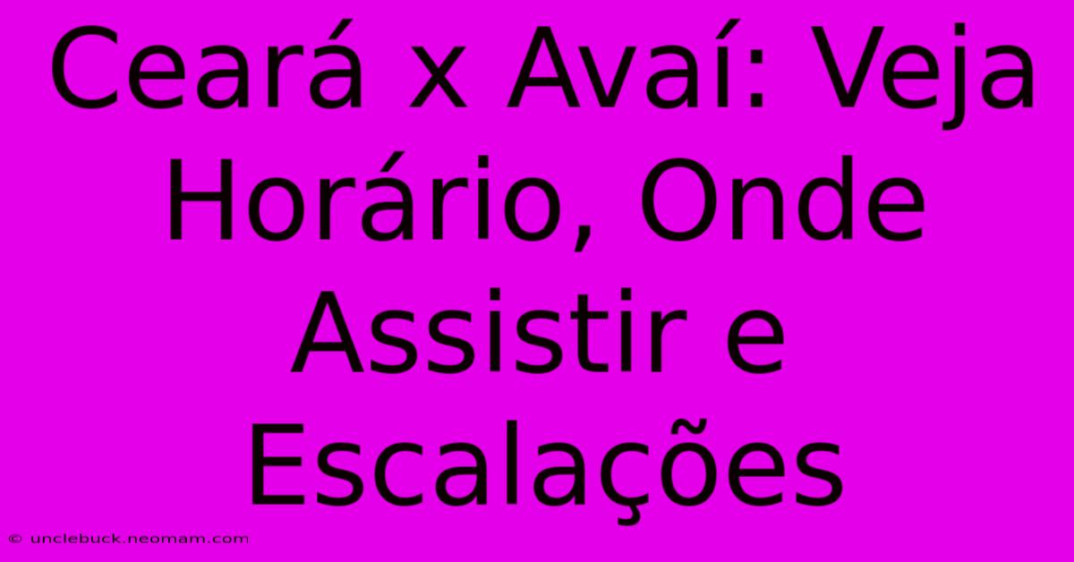 Ceará X Avaí: Veja Horário, Onde Assistir E Escalações 