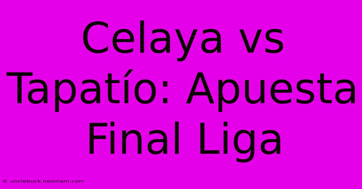 Celaya Vs Tapatío: Apuesta Final Liga