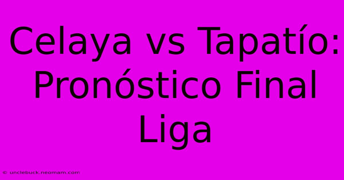 Celaya Vs Tapatío: Pronóstico Final Liga