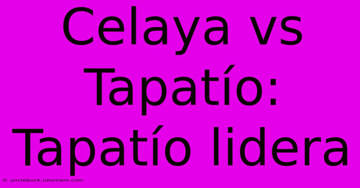 Celaya Vs Tapatío: Tapatío Lidera