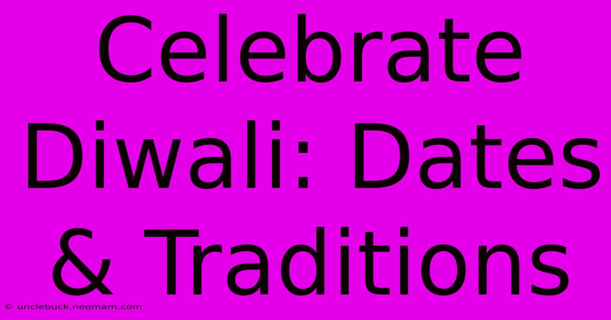 Celebrate Diwali: Dates & Traditions