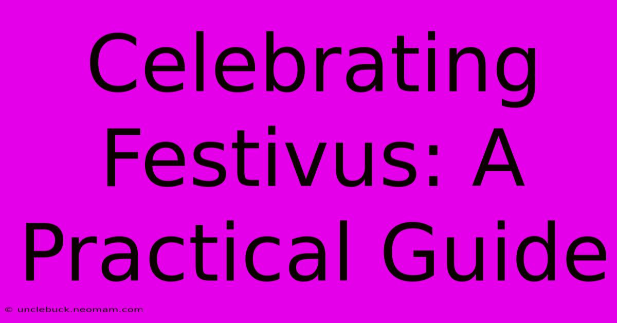 Celebrating Festivus: A Practical Guide