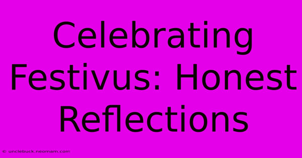 Celebrating Festivus: Honest Reflections