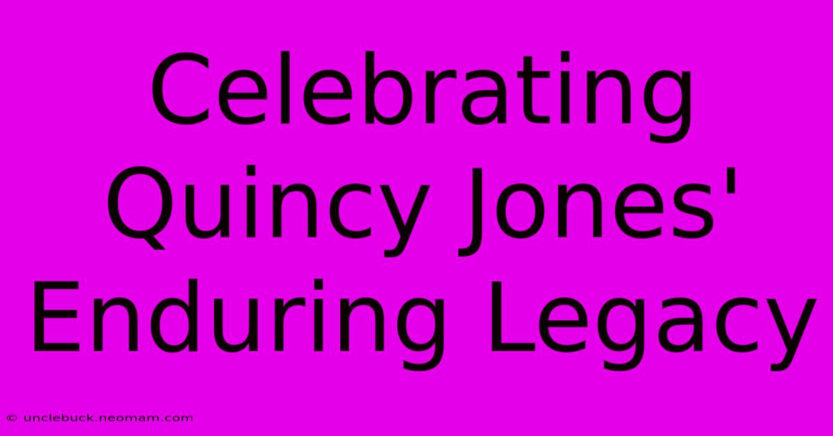 Celebrating Quincy Jones' Enduring Legacy