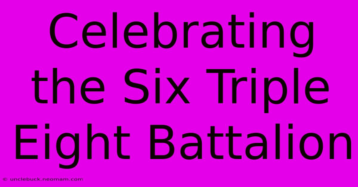 Celebrating The Six Triple Eight Battalion