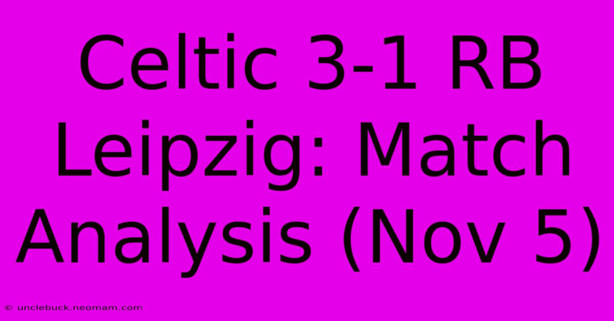 Celtic 3-1 RB Leipzig: Match Analysis (Nov 5)