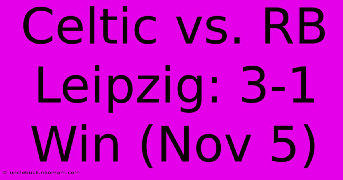 Celtic Vs. RB Leipzig: 3-1 Win (Nov 5)