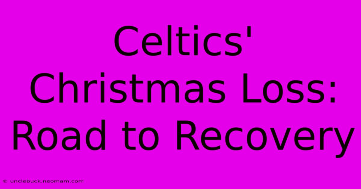 Celtics' Christmas Loss: Road To Recovery