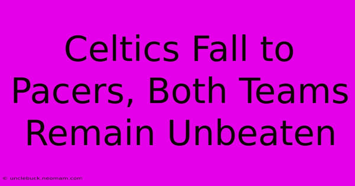 Celtics Fall To Pacers, Both Teams Remain Unbeaten 