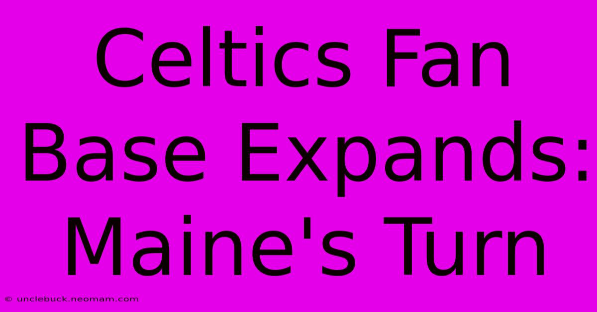 Celtics Fan Base Expands: Maine's Turn