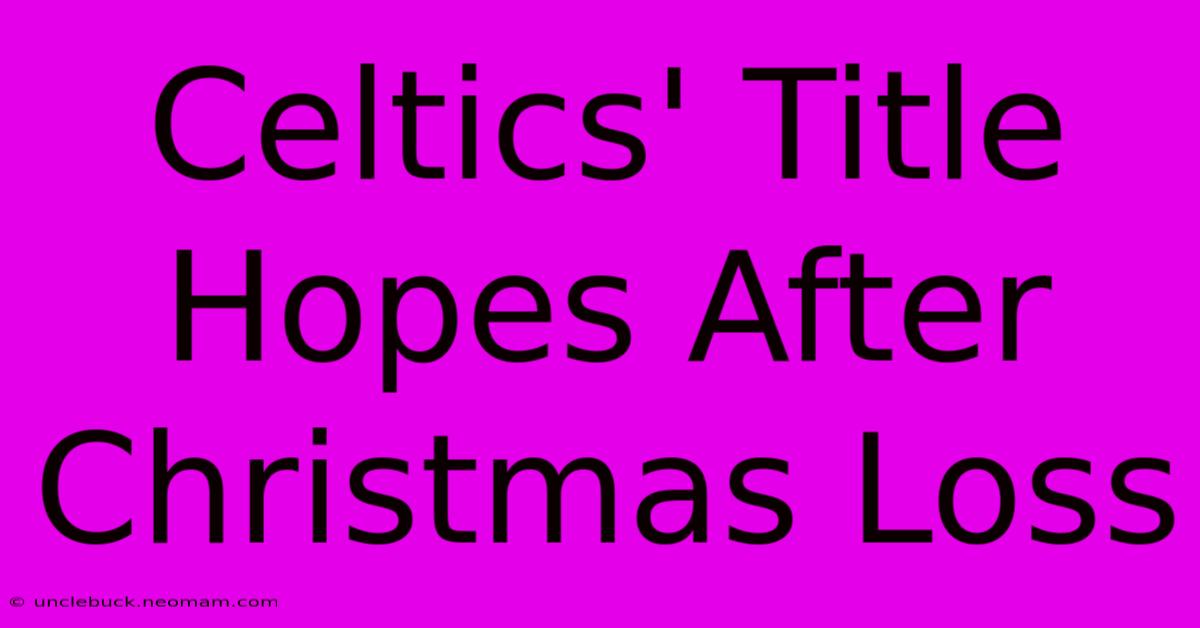 Celtics' Title Hopes After Christmas Loss