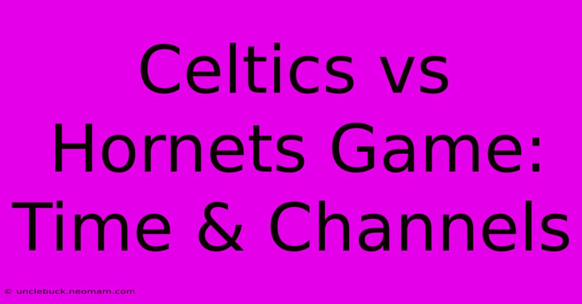 Celtics Vs Hornets Game: Time & Channels