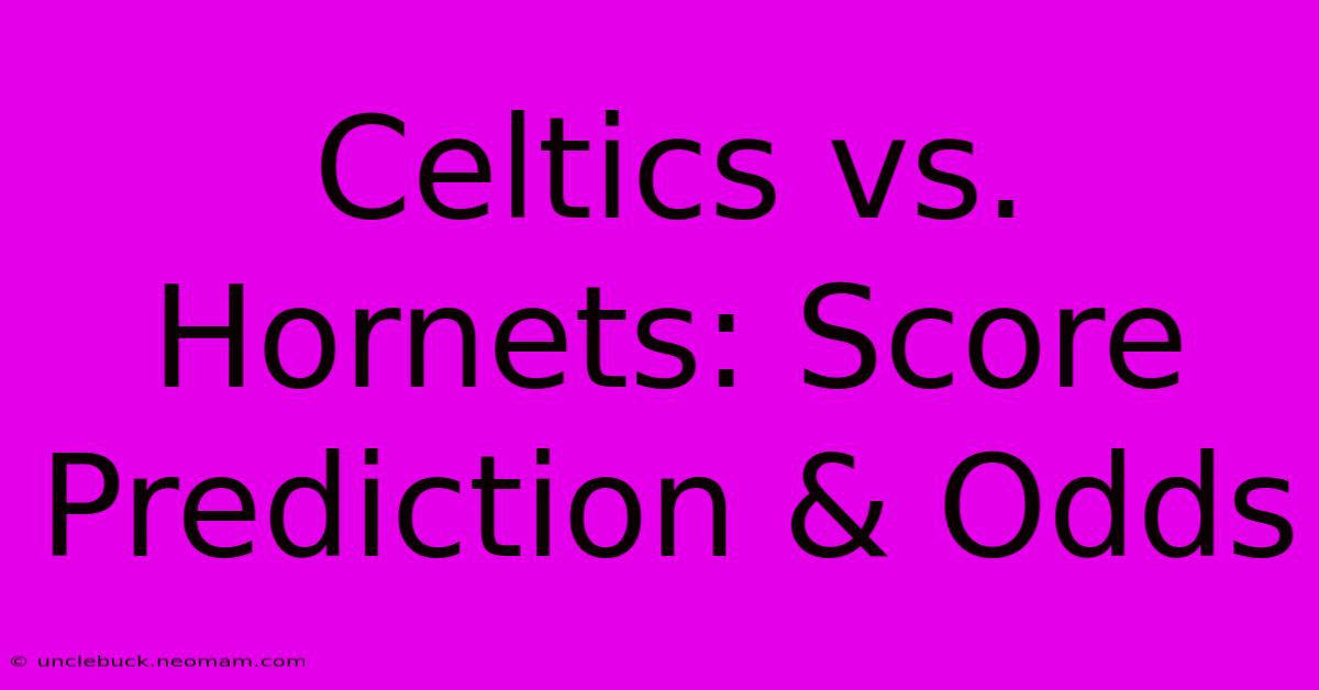 Celtics Vs. Hornets: Score Prediction & Odds