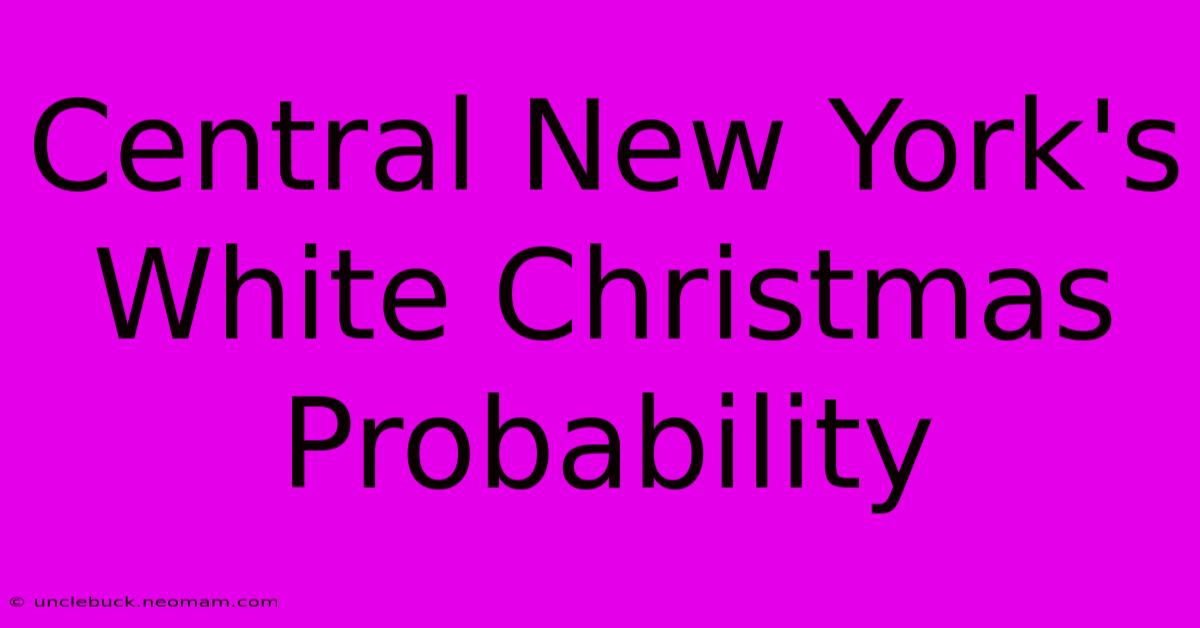 Central New York's White Christmas Probability