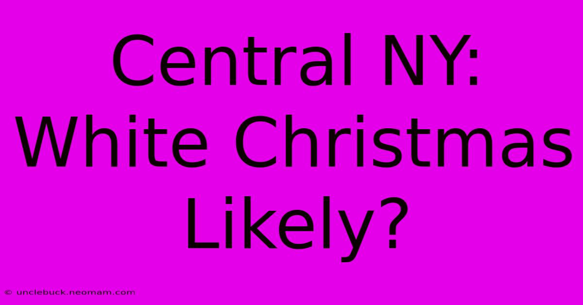 Central NY: White Christmas Likely?