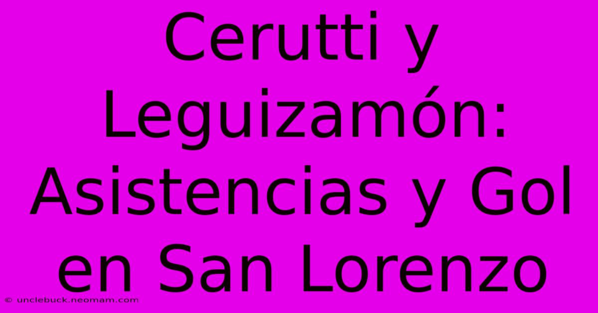 Cerutti Y Leguizamón: Asistencias Y Gol En San Lorenzo 