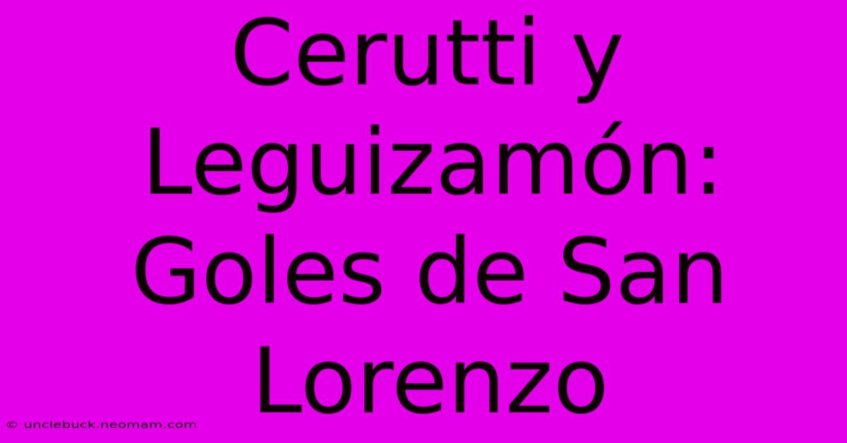 Cerutti Y Leguizamón: Goles De San Lorenzo