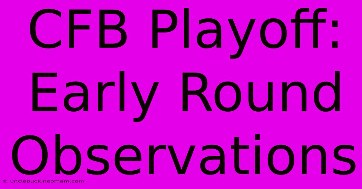 CFB Playoff: Early Round Observations