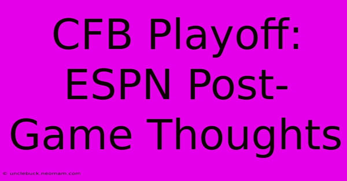 CFB Playoff: ESPN Post-Game Thoughts