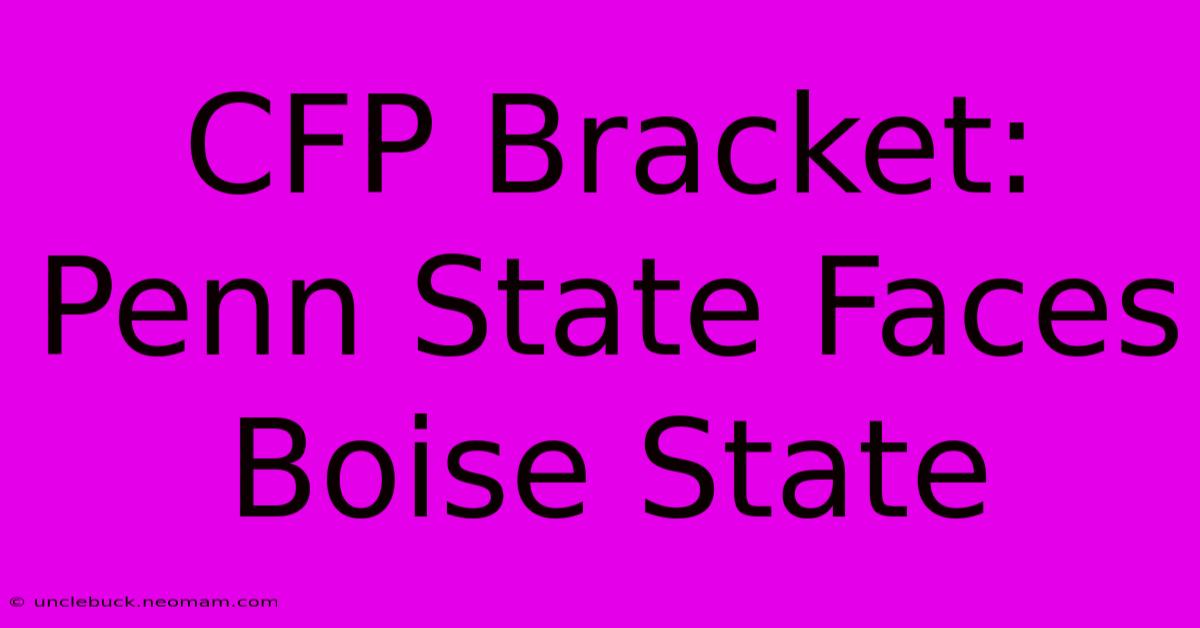 CFP Bracket: Penn State Faces Boise State