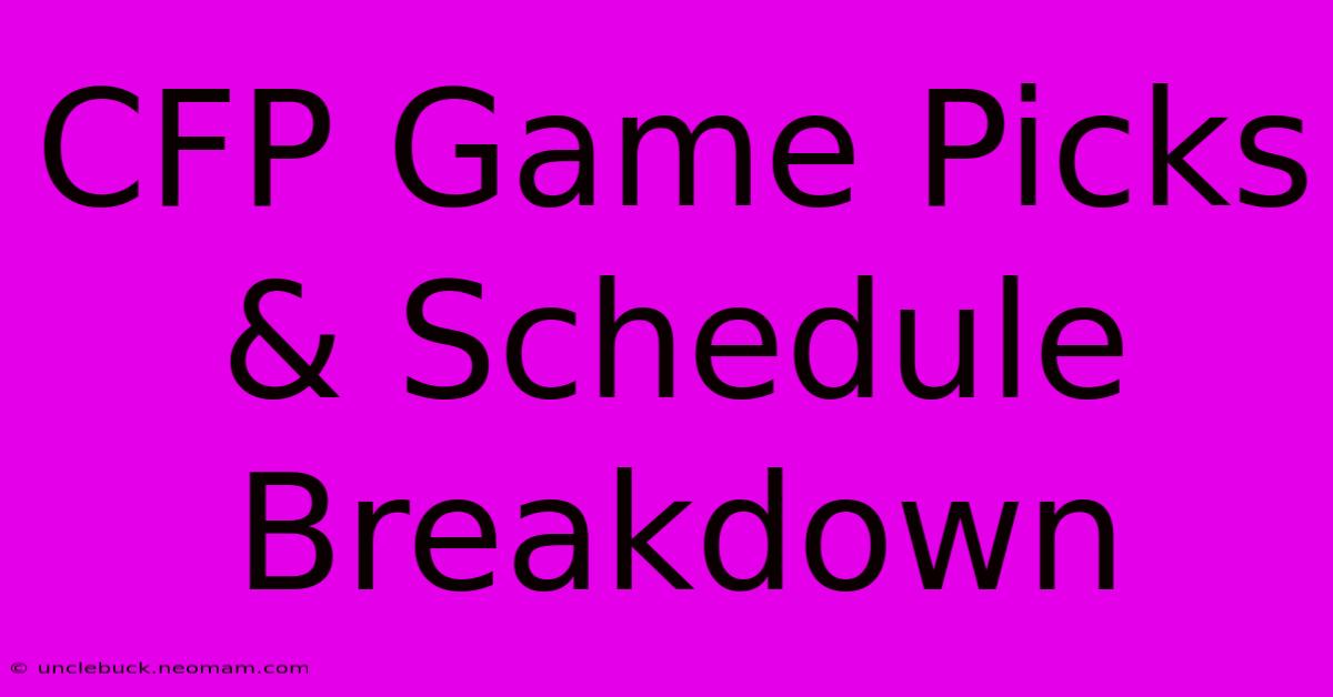 CFP Game Picks & Schedule Breakdown