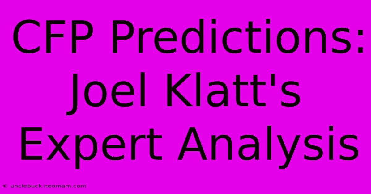 CFP Predictions: Joel Klatt's Expert Analysis