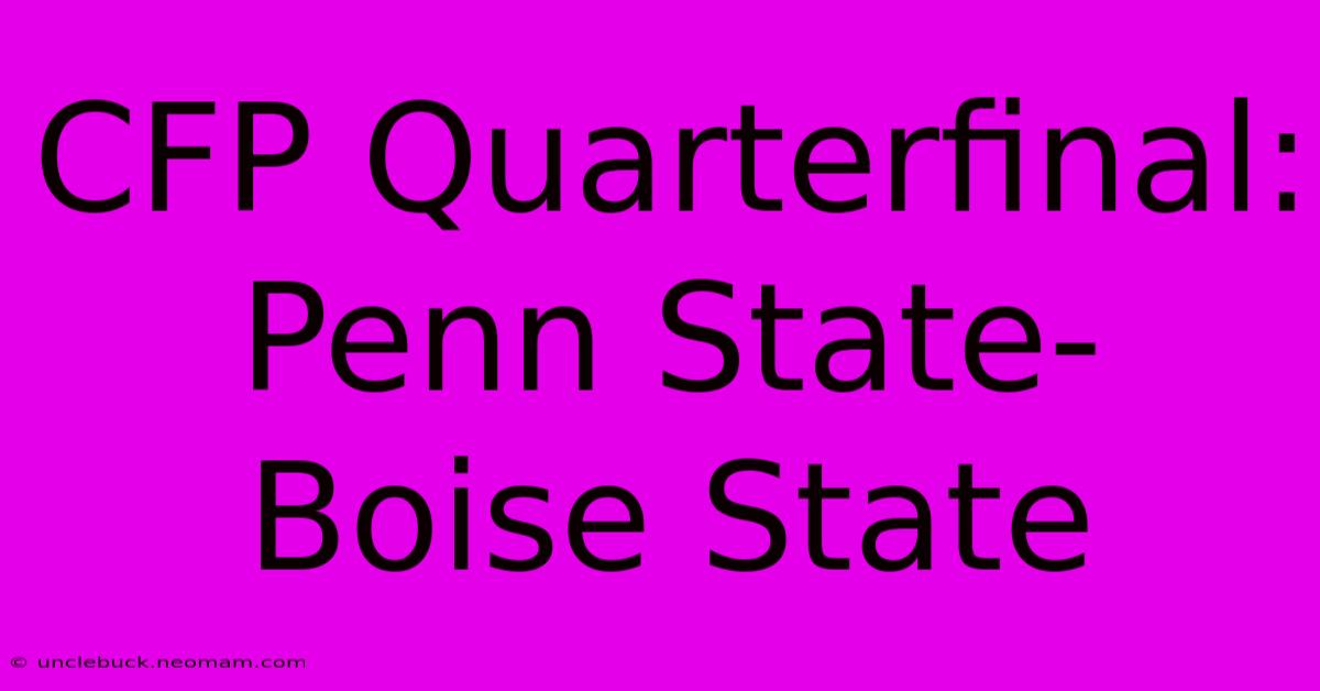 CFP Quarterfinal: Penn State-Boise State