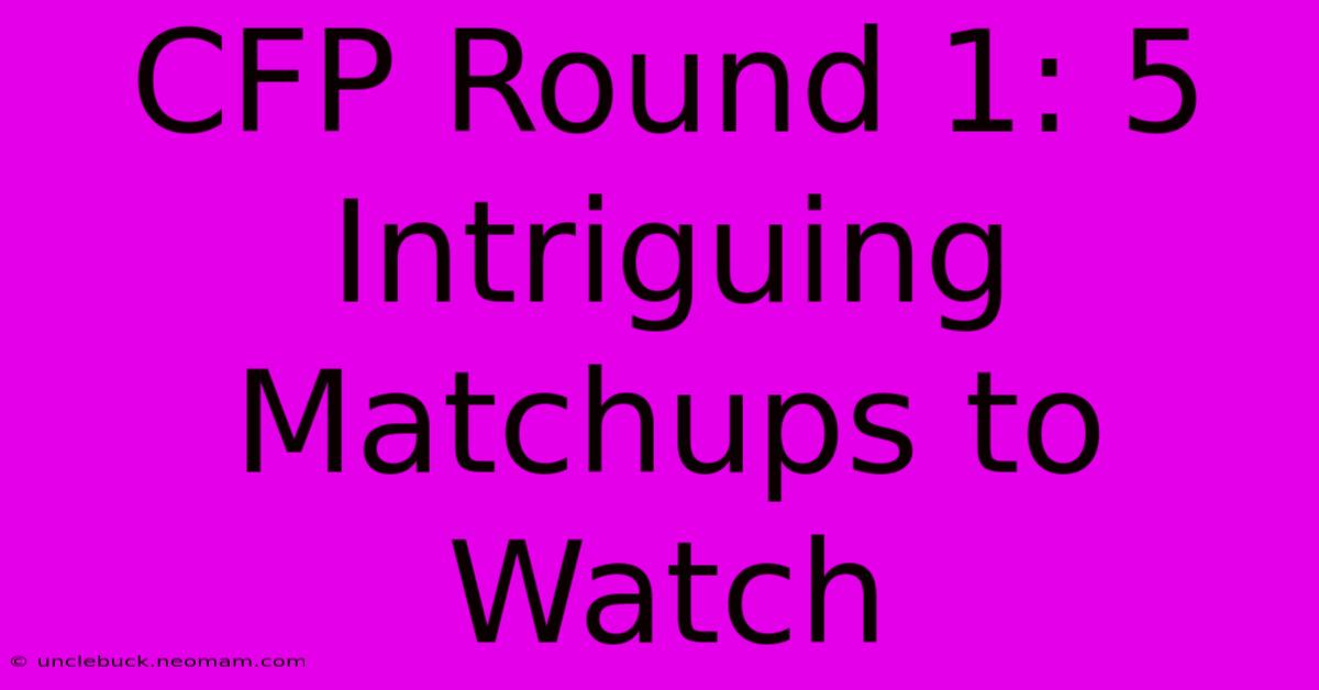 CFP Round 1: 5 Intriguing Matchups To Watch