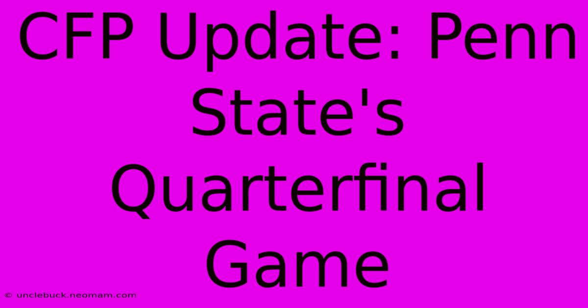 CFP Update: Penn State's Quarterfinal Game