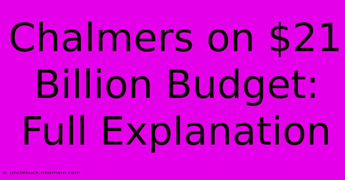 Chalmers On $21 Billion Budget: Full Explanation