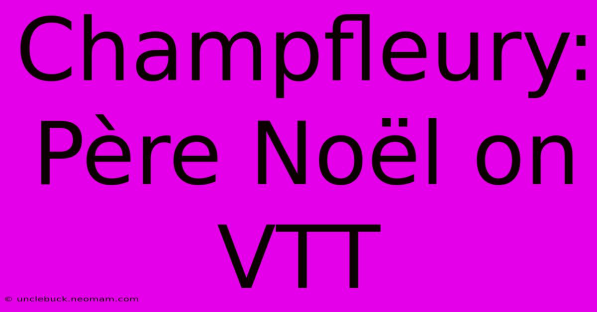 Champfleury: Père Noël On VTT