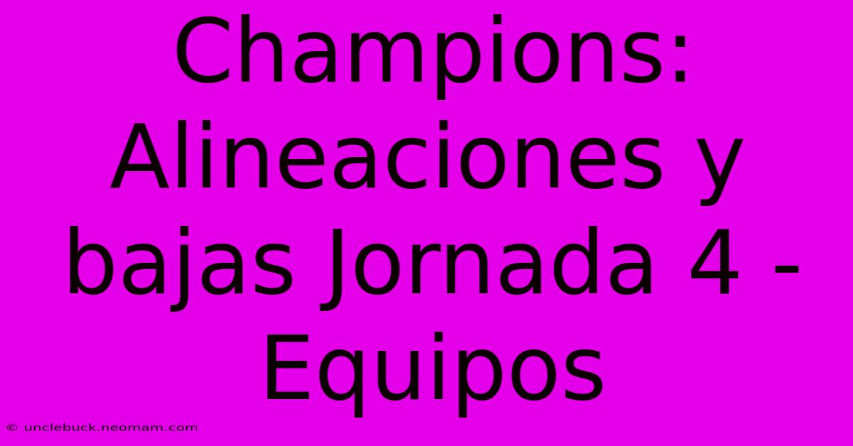 Champions: Alineaciones Y Bajas Jornada 4 - Equipos