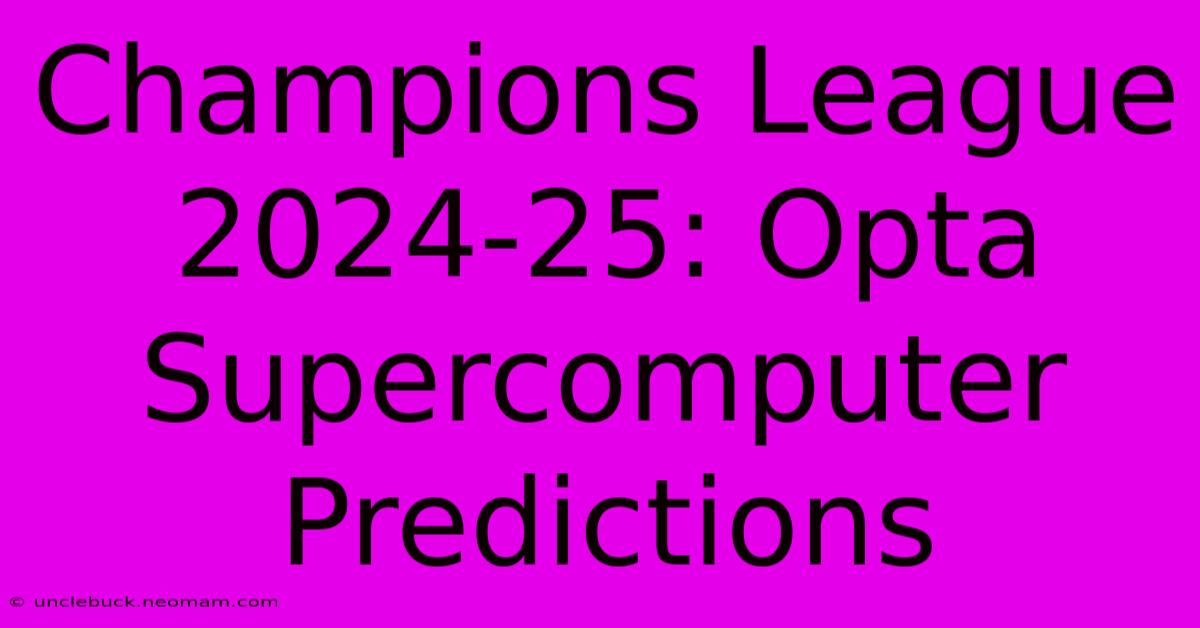 Champions League 2024-25: Opta Supercomputer Predictions