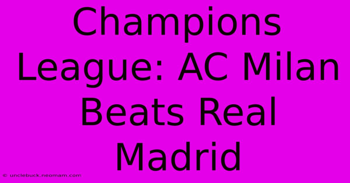 Champions League: AC Milan Beats Real Madrid