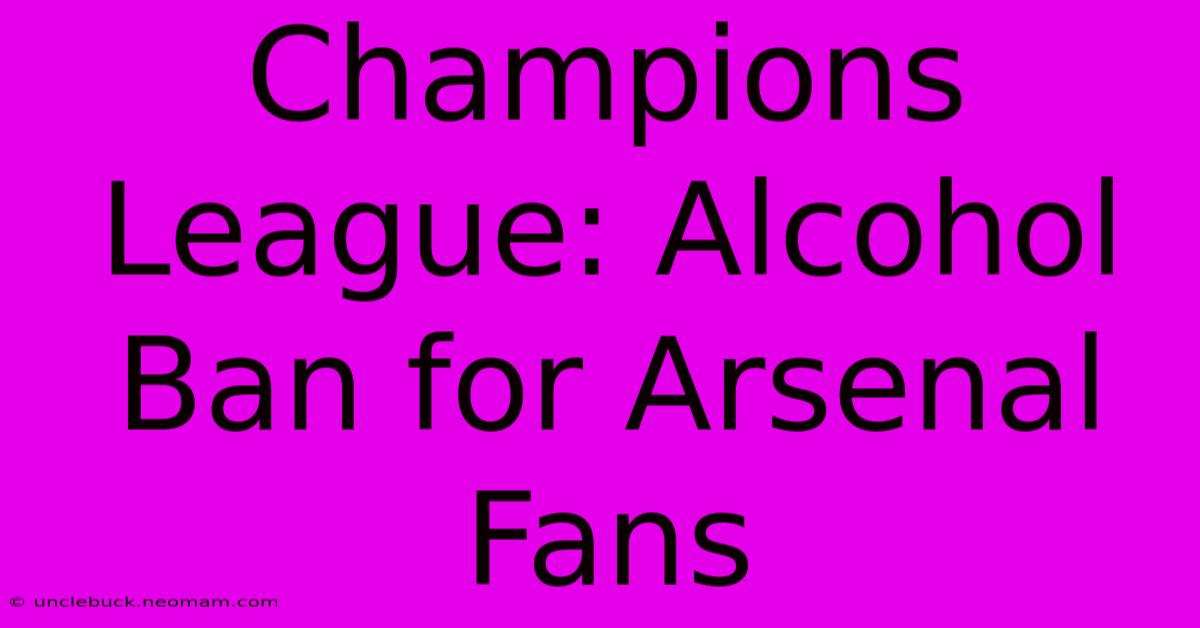 Champions League: Alcohol Ban For Arsenal Fans 