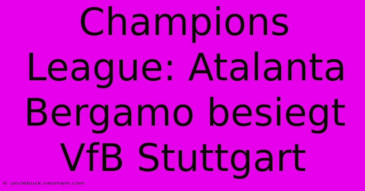 Champions League: Atalanta Bergamo Besiegt VfB Stuttgart