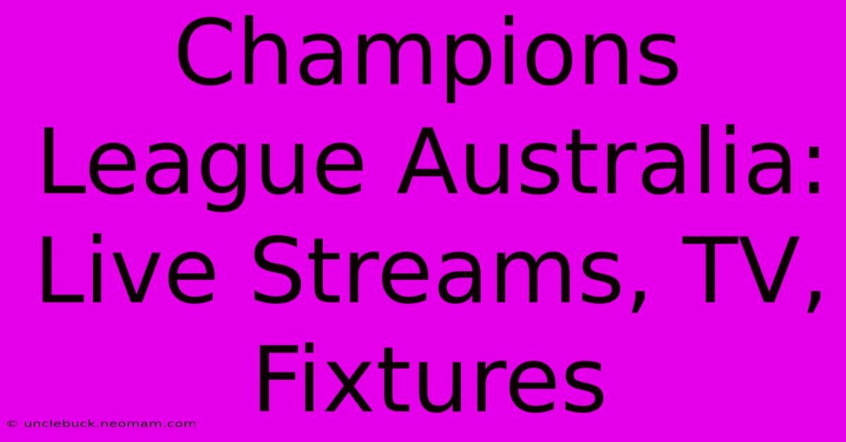 Champions League Australia: Live Streams, TV, Fixtures