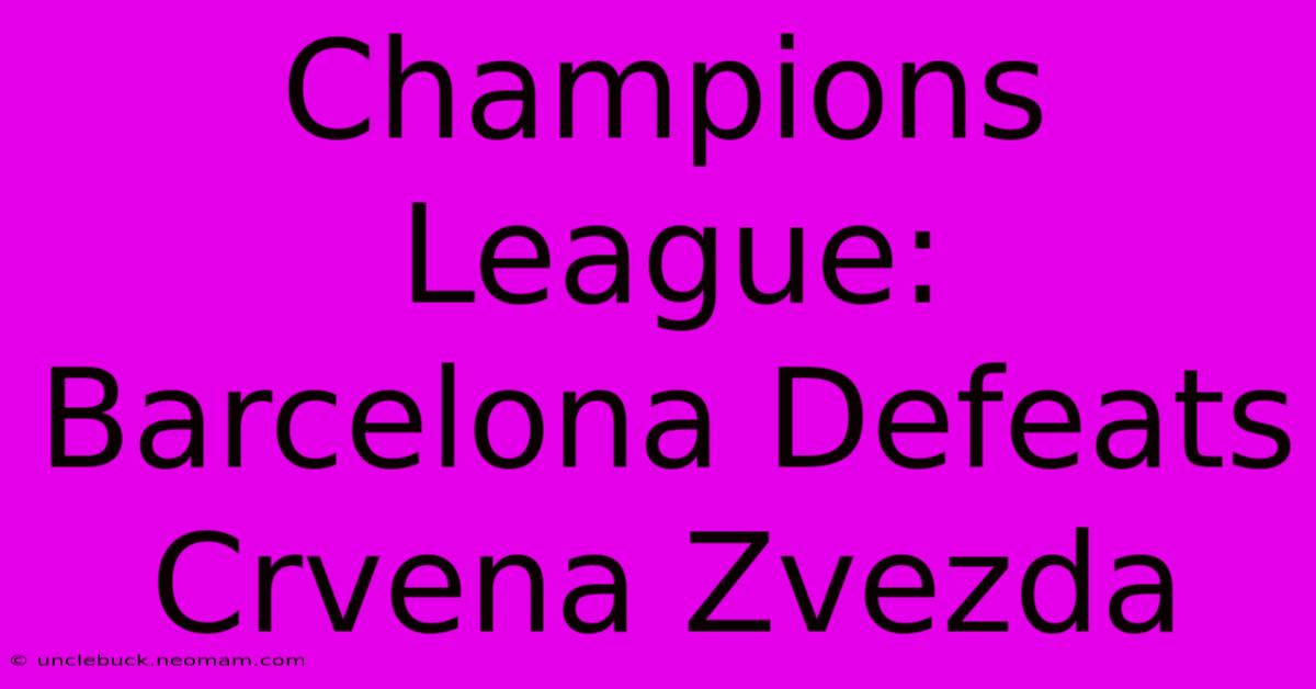 Champions League: Barcelona Defeats Crvena Zvezda