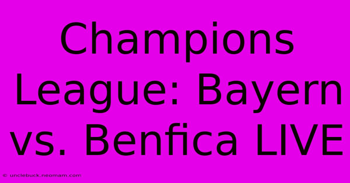 Champions League: Bayern Vs. Benfica LIVE