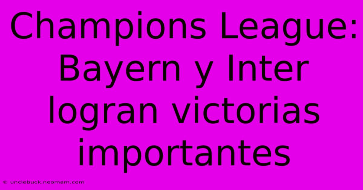 Champions League: Bayern Y Inter Logran Victorias Importantes